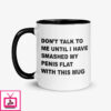Don’T Talk To Me Until I Have Smashed My Penis Flat With This Mug