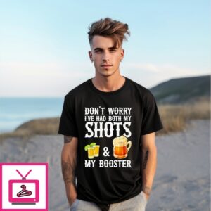 Don’T Worry I’Ve Had Both My Shots And My Booster T-Shirt Don’T Worry I’Ve Had Both My Shots And My Booster T-Shirt
