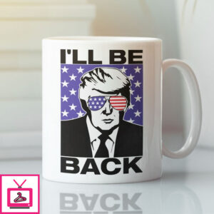 Donald Trump I’Ll Be Back Mug American Flag Donald Trump I’Ll Be Back Mug American Flag