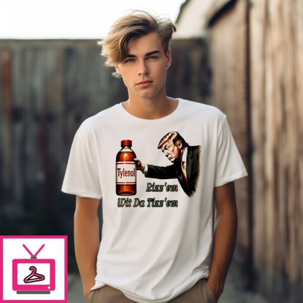 Donald Trump Tylenol Rizz’Em Wit Da Tizz’Em T-Shirt