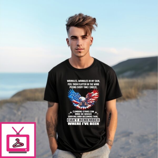 Eagle Wrinkles Wrinkles Wrinkles In My Skin Feel Them Flutter In The Wind T-Shirt