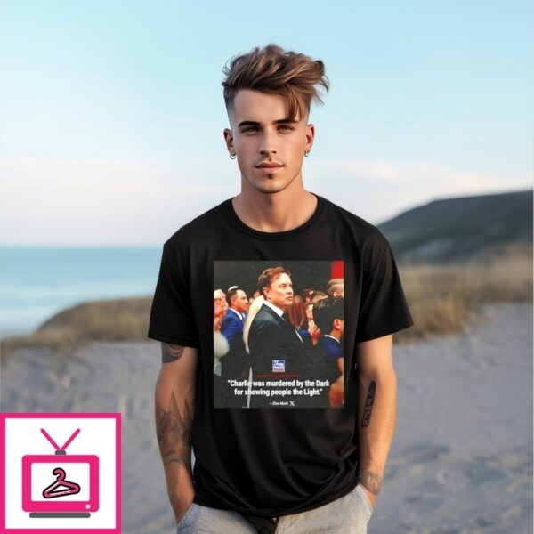 Elon Musk Charlie Was Murdered By The Dark For Showing People The Light T-Shirt