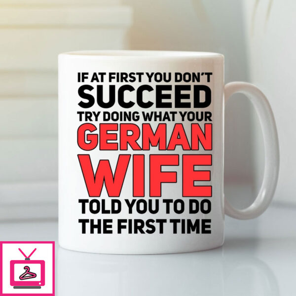 German Mug Try Doing What Your German Wife Told You To Do