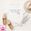Good Things Come To Those Who Pray T-Shirt