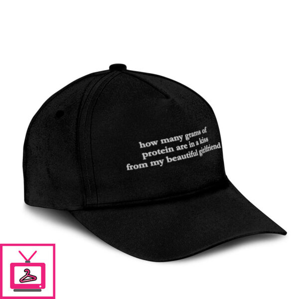 How Many Grams Of Protein Are In A Kiss From My Beautiful Girlfriend Hat