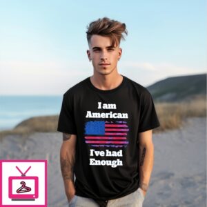 I Am American I’Ve Had Enough T-Shirt
