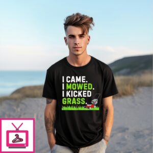 I Came I Mowed I Kicked Grass T-Shirt