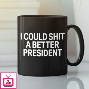 I Could Shit A Better President Mug