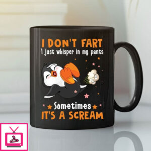 I Don’T Fart I Just Whisper In My Pants Sometimes It’S A Scream Mug