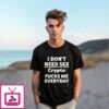 I Don’T Need Sex Crypto Fucks Me Everyday T-Shirt