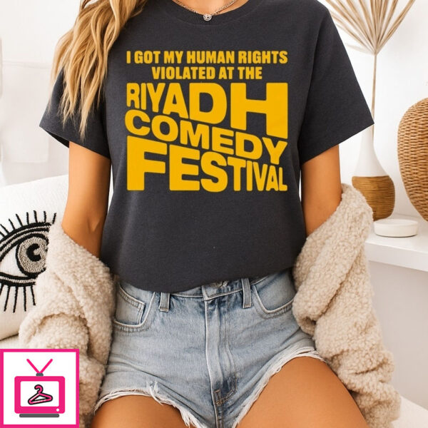 I Got My Human Rights Violated At The Riyadh Comedy Festival T-Shirt