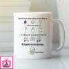 I Hate Everyone Mug I Don’T Care What Colour Your Skin Is What Size You Are