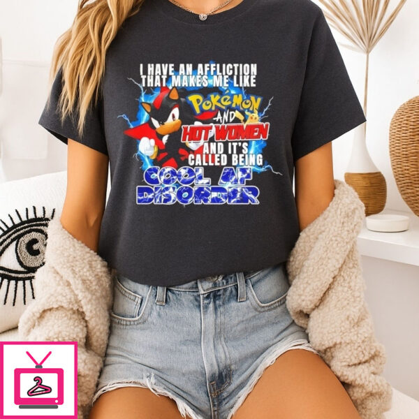 I Have An Affliction That Makes Me Like Pokemon And Hot Women T-Shirt