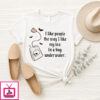 I Like People The Way I Like My Tea In A Bag Underwater T-Shirt