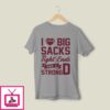 I Love Big Sacks Tight Ends And A Strong D T-Shirt