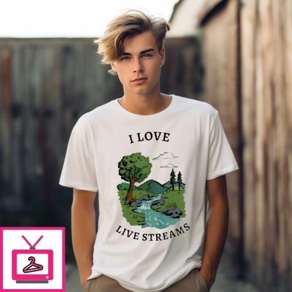 I Love Live Streams Nature T-Shirt