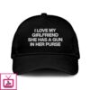 I Love My Girlfriend She Has A Gun In Her Purse Hat