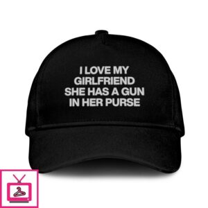 I Love My Girlfriend She Has A Gun In Her Purse Hat