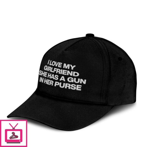 I Love My Girlfriend She Has A Gun In Her Purse Hat