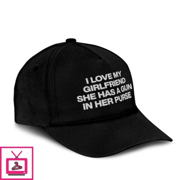 I Love My Girlfriend She Has A Gun In Her Purse Hat