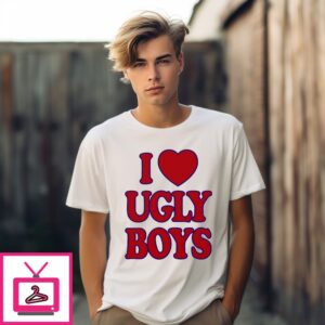 I Love Ugly Boys T-Shirt I Love Ugly Boys T-Shirt