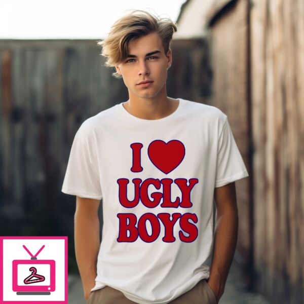 I Love Ugly Boys T-Shirt