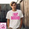 I Want Smoochies T-Shirt