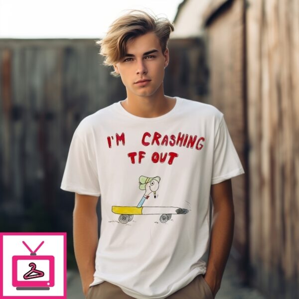 I’M Crashing Tf Out Art T-Shirt