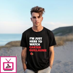 I’M Just Here To Watch Carter Guillaume Louisville Cardinals T-Shirt I’M Just Here To Watch Carter Guillaume Louisville Cardinals T-Shirt