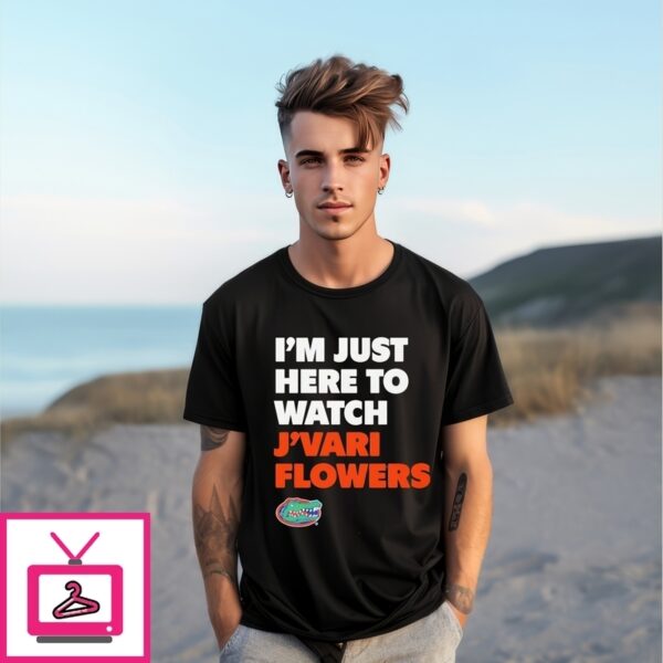 I’M Just Here To Watch J’Vari Flowers Florida Gators T-Shirt