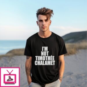 I’M Not Timothée Chalamet T-Shirt