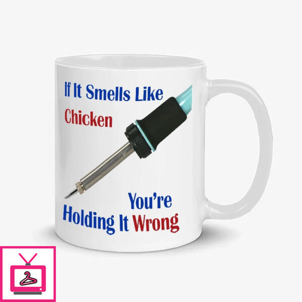 If It Smells Like Chicken You’Re Holding It Wrong Soldering Iron Mug