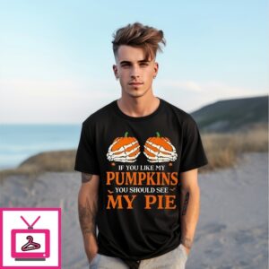 If You Like My Pumpkins You Should See My Pie Halloween T-Shirt