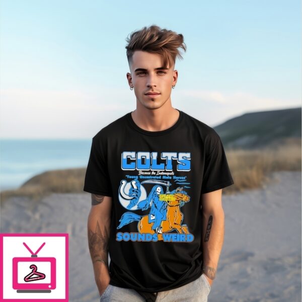 Indianapolis Colts Young Uncastrated Male Horse Sounds Weird T-Shirt