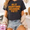 Is It Hunting Season Yet T-Shirt