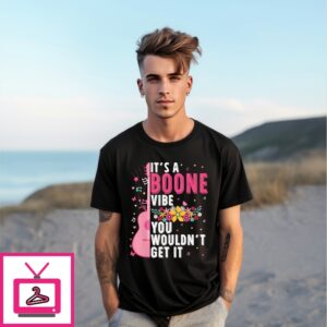 It’S A Boone Vibe You Wouldn’T Get It T-Shirt