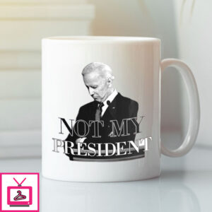 Joe Biden Not My President Mug Joe Biden Not My President Mug