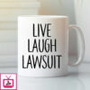 Live Laugh Lawsuit Mug