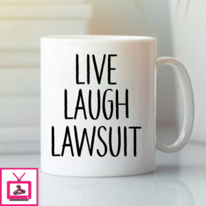 Live Laugh Lawsuit Mug Live Laugh Lawsuit Mug