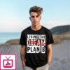 Living The Plan B Not Dream T-Shirt