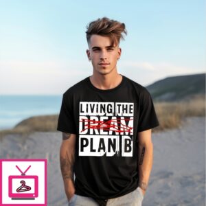 Living The Plan B Not Dream T-Shirt Living The Plan B Not Dream T-Shirt