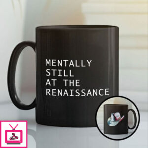 Mentally Still At The Renaissance Mug Mentally Still At The Renaissance Mug