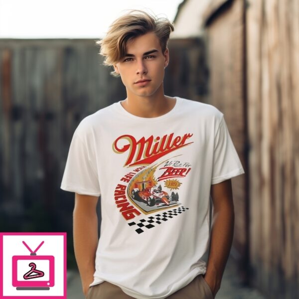 Miller High Life Racing We Race For Beer Since 1903 T-Shirt