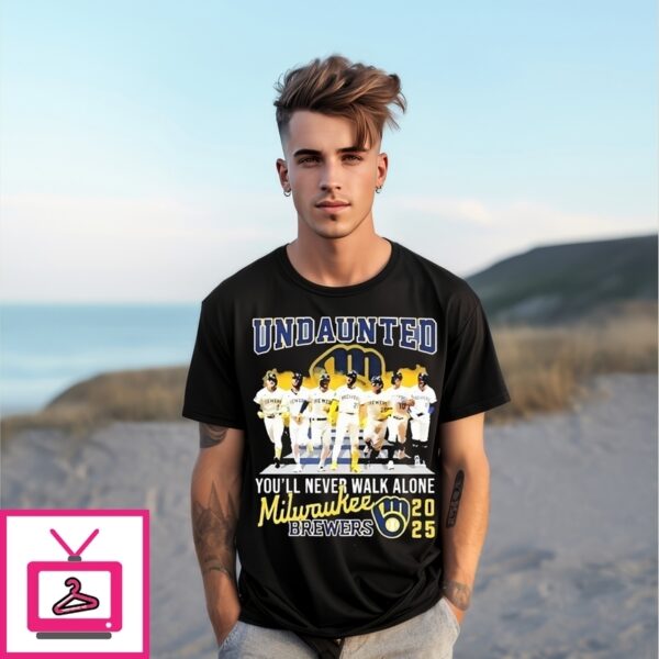 Milwaukee Brewers 2025 Undaunted You’Ll Never Walk Alone T-Shirt