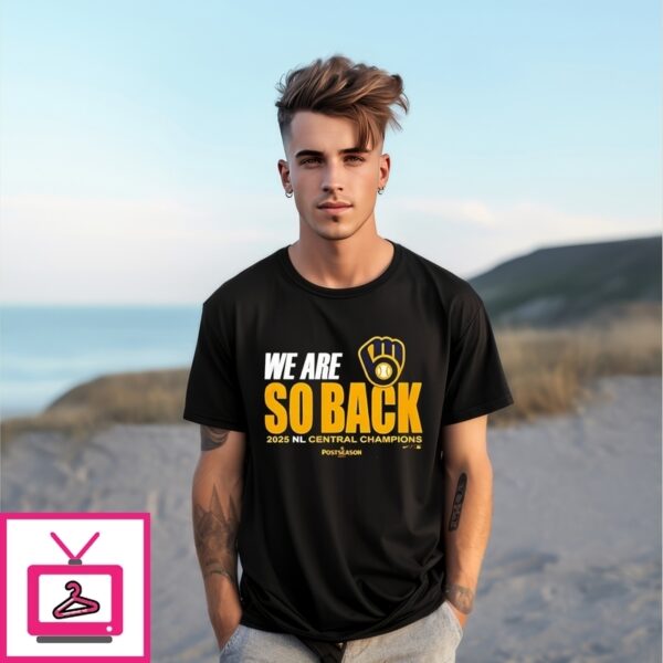 Milwaukee Brewers We Are So Back 2025 Nl Central Champions T-Shirt
