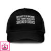My Body Is A Machine That Turns Dicks Into Sucked Dicks Trucker Cap