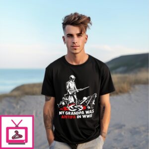 My Grandpa Was Antifa In Wwii T-Shirt