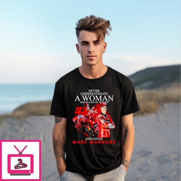 Never Underestimate A Woman Who Loves Motogp And Loves Marc Marquez T-Shirt
