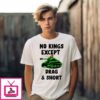 No Kings Except Drag And Short T-Shirt