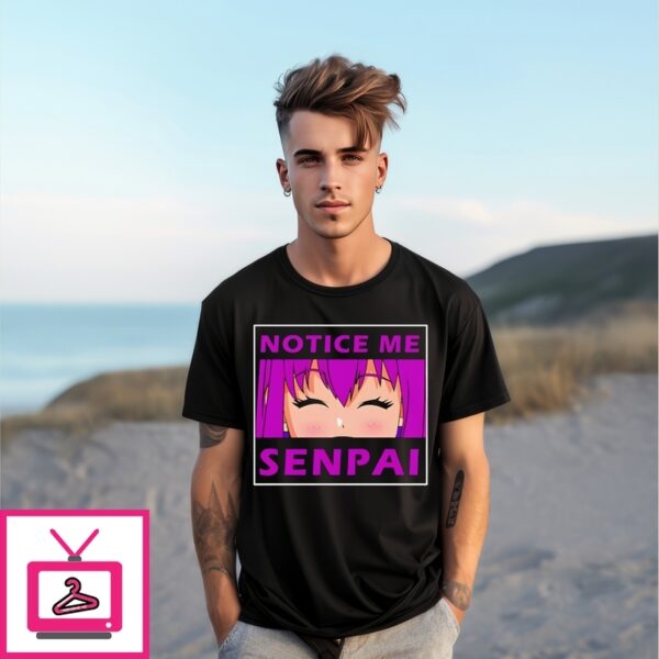 Notice Me Senpai T-Shirt